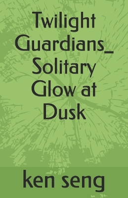 Book cover for Twilight Guardians_ Solitary Glow at Dusk