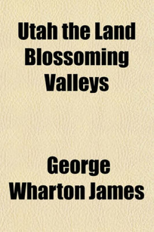 Cover of Utah the Land Blossoming Valleys