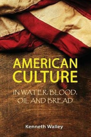 Cover of American Culture in Water, Blood, Oil and Bread