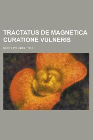 Cover of Tractatus de Magnetica Curatione Vulneris