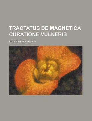 Book cover for Tractatus de Magnetica Curatione Vulneris