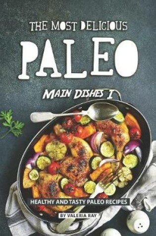 Cover of The Most Delicious Paleo Main Dishes I