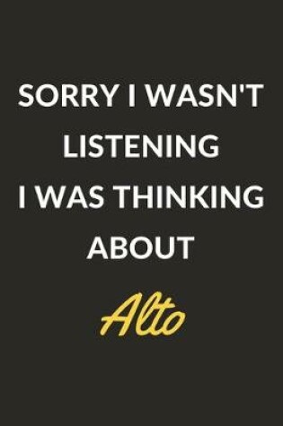 Cover of Sorry I Wasn't Listening I Was Thinking About Alto