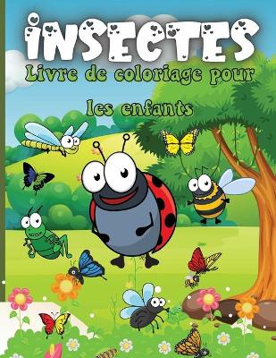 Book cover for Insectes Livre de Coloriage Pour les Enfants