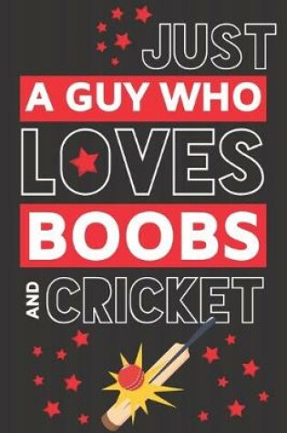 Cover of Just a Guy Who Loves Boobs and Cricket