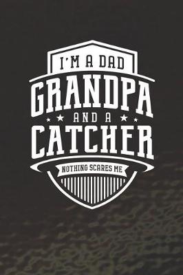 Book cover for I'm A Dad Grandpa & A Catcher Nothing Scares Me