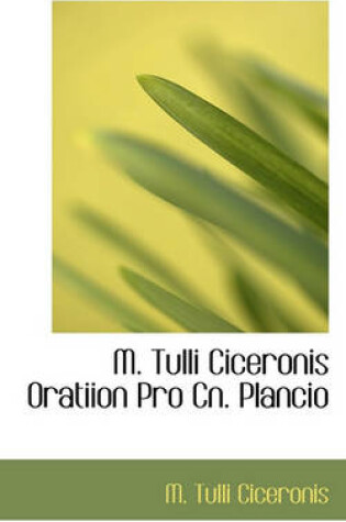 Cover of M. Tulli Ciceronis Oratiion Pro Cn. Plancio