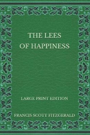 Cover of The Lees of Happiness - Large Print Edition