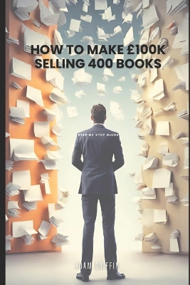 Book cover for How to make £100k Selling 400 books