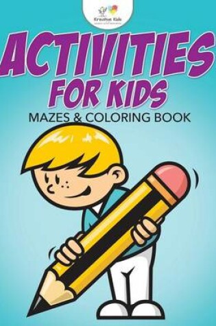 Cover of Activities For Kids Mazes & Coloring Book