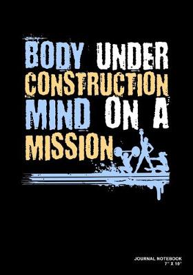 Book cover for Body Under Construction Mind On A Mission