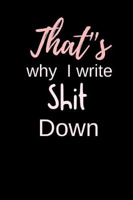 Book cover for That's why I write Shit Down