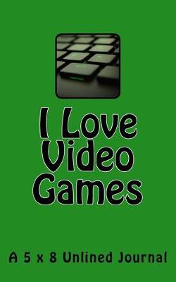 Book cover for I Love Video Games