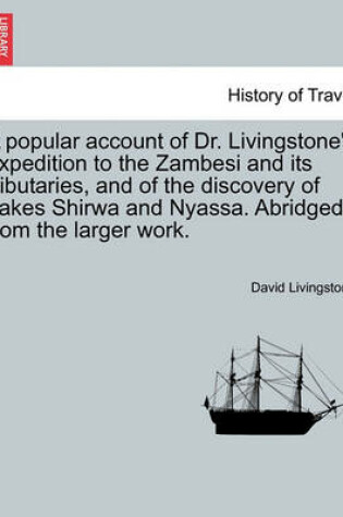 Cover of A Popular Account of Dr. Livingstone's Expedition to the Zambesi and Its Tributaries, and of the Discovery of Lakes Shirwa and Nyassa. Abridged from the Larger Work.