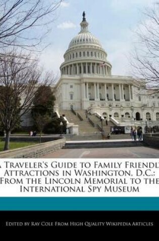 Cover of A Traveler's Guide to Family Friendly Attractions in Washington, D.C.