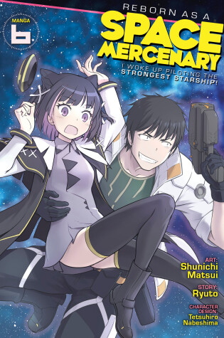 Cover of Reborn as a Space Mercenary: I Woke Up Piloting the Strongest Starship! (Manga) Vol. 6