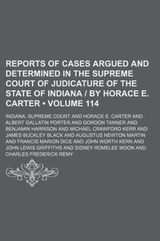 Cover of Reports of Cases Argued and Determined in the Supreme Court of Judicature of the State of Indiana - By Horace E. Carter (Volume 114)
