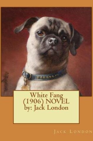 Cover of White Fang (1906) NOVEL by