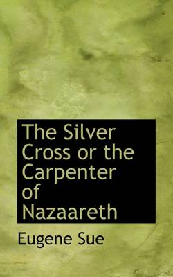 Book cover for The Silver Cross or the Carpenter of Nazaareth