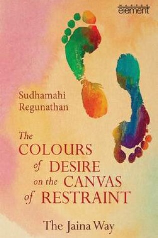 Cover of The Colours of Desire on the Canvas of Restraint