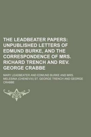 Cover of The Leadbeater Papers; Unpublished Letters of Edmund Burke, and the Correspondence of Mrs. Richard Trench and REV. George Crabbe