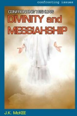 Cover of Confronting Yeshua's Divinity and Messiahship