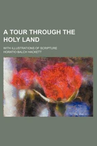 Cover of A Tour Through the Holy Land; With Illustrations of Scripture