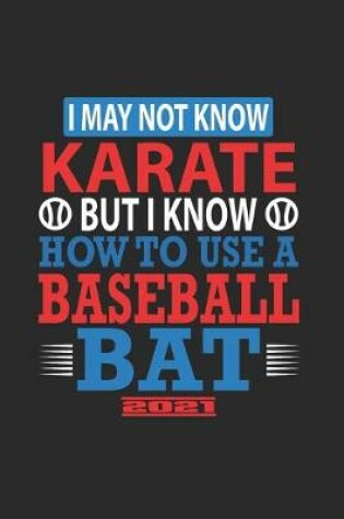 Cover of I May Not Know Karate But I Know How To Use A Baseball Bat 2021