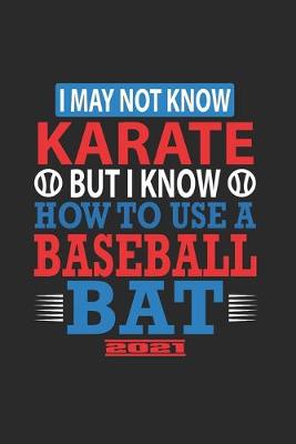 Book cover for I May Not Know Karate But I Know How To Use A Baseball Bat 2021