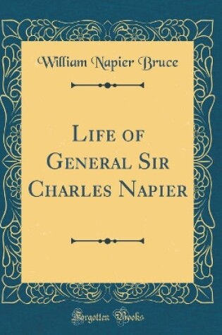 Cover of Life of General Sir Charles Napier (Classic Reprint)