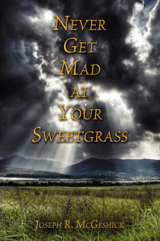 Cover of Never Get Mad at Your Sweetgrass