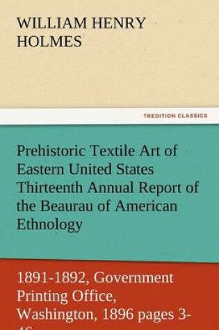 Cover of Prehistoric Textile Art of Eastern United States Thirteenth Annual Report of the Beaurau of American Ethnology to the Secretary of the Smithsonian Ins