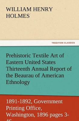 Book cover for Prehistoric Textile Art of Eastern United States Thirteenth Annual Report of the Beaurau of American Ethnology to the Secretary of the Smithsonian Ins