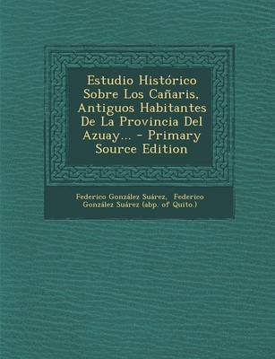 Book cover for Estudio Historico Sobre Los Canaris, Antiguos Habitantes de La Provincia del Azuay... - Primary Source Edition