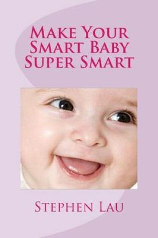 Cover of Make Your Smart Baby Super Smart