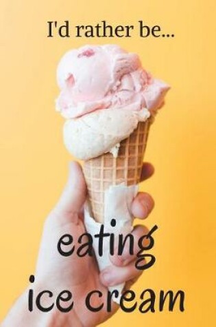 Cover of I'd Rather be Eating Ice Cream