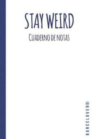 Cover of Stay Weird. Cuaderno de notas Hipster. Libreta, Diario. Apuntes Universidad