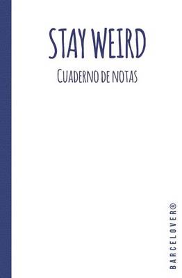 Book cover for Stay Weird. Cuaderno de notas Hipster. Libreta, Diario. Apuntes Universidad