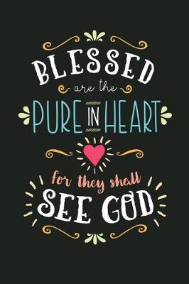 Book cover for Blessed Are The Pure In The Heart For They Shall See God