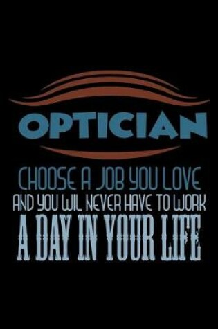 Cover of Optician. Choose a job you love and you will never have to work a day in your life