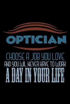 Book cover for Optician. Choose a job you love and you will never have to work a day in your life