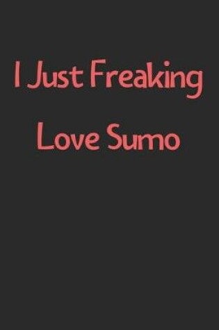 Cover of I Just Freaking Love Sumo