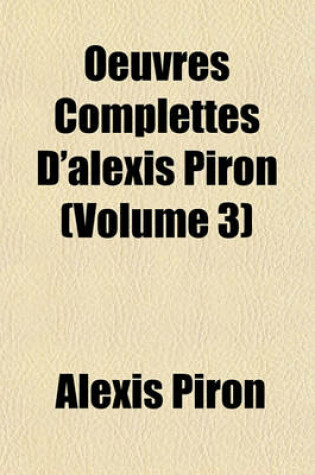 Cover of Oeuvres Complettes D'Alexis Piron (Volume 3)