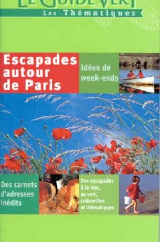 Cover of Michelin le Guide Vert Escapade Autour de Paris