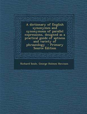 Book cover for A Dictionary of English Synonymes and Synonymous of Parallel Expressions, Designed as a Practical Guide of Aptness and Variety of Phraseology - Primar