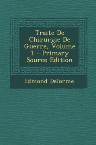 Cover of Traite de Chirurgie de Guerre, Volume 1