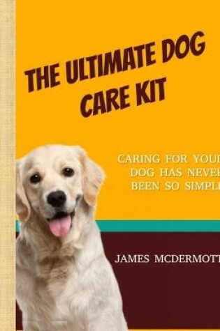 Cover of The Ultimate Dog Care Kit