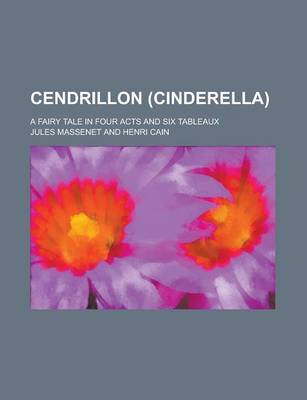 Book cover for Cendrillon (Cinderella); A Fairy Tale in Four Acts and Six Tableaux