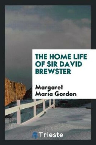 Cover of The Home Life of Sir David Brewster