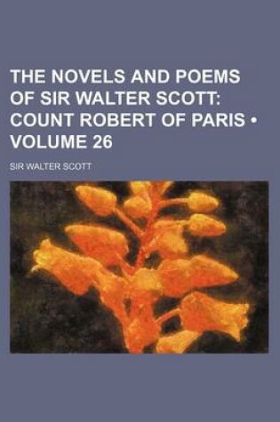 Cover of The Novels and Poems of Sir Walter Scott (Volume 26); Count Robert of Paris